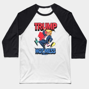 Trump hot mess Baseball T-Shirt
